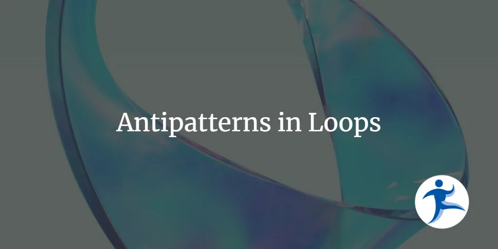 Antipatterns in Loops