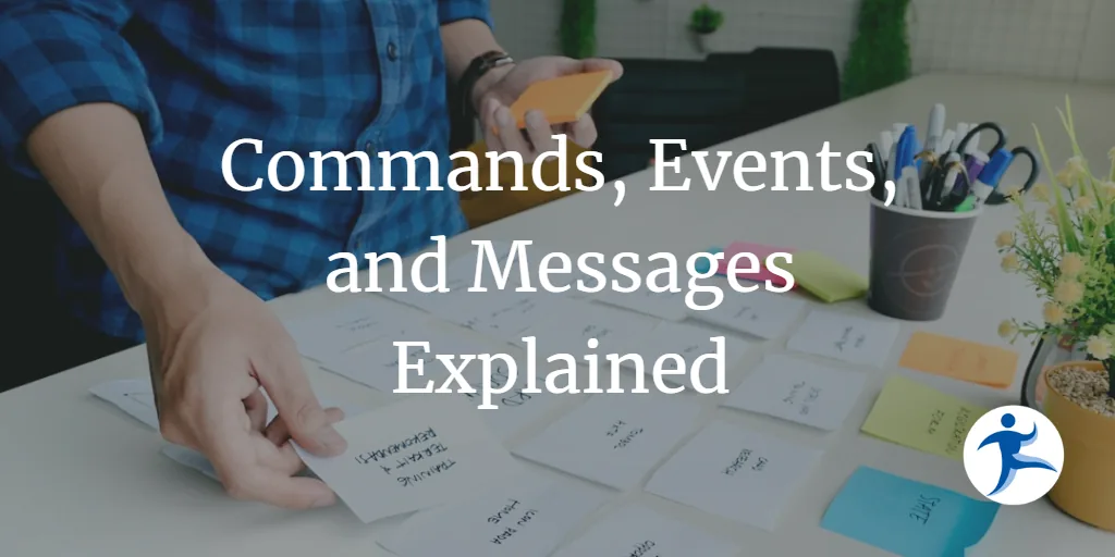 Commands, Events, and Messages Explained