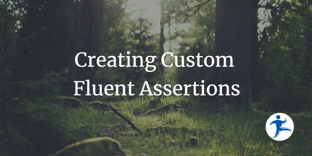Creating Custom Fluent Assertions