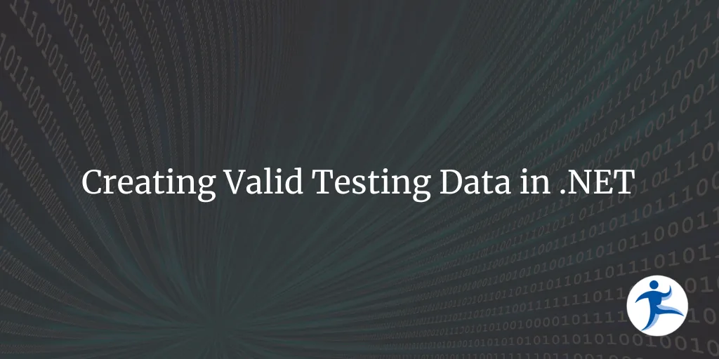 Creating Valid Testing Data in .NET