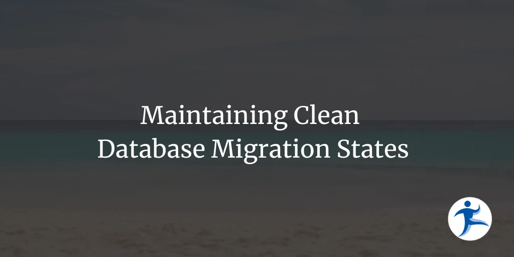 Maintaining Clean Database Migration States