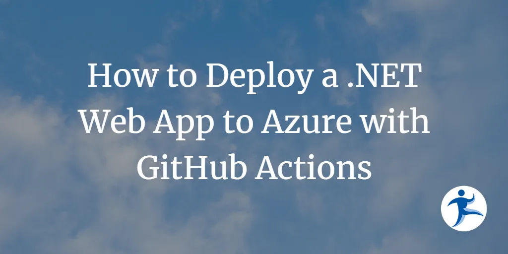 How to Deploy a .NET Web App to Azure with GitHub Actions
