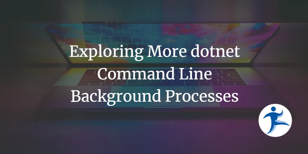 Exploring More Dotnet Command Line Background Processes