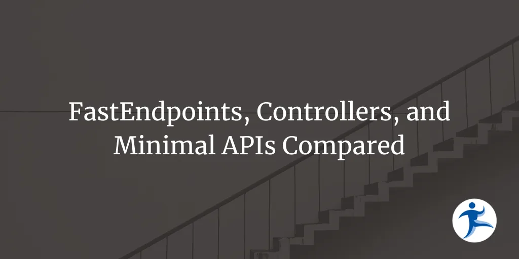FastEndpoints, Controllers, and Minimal APIs Compared: A Complete .NET Developer Guide