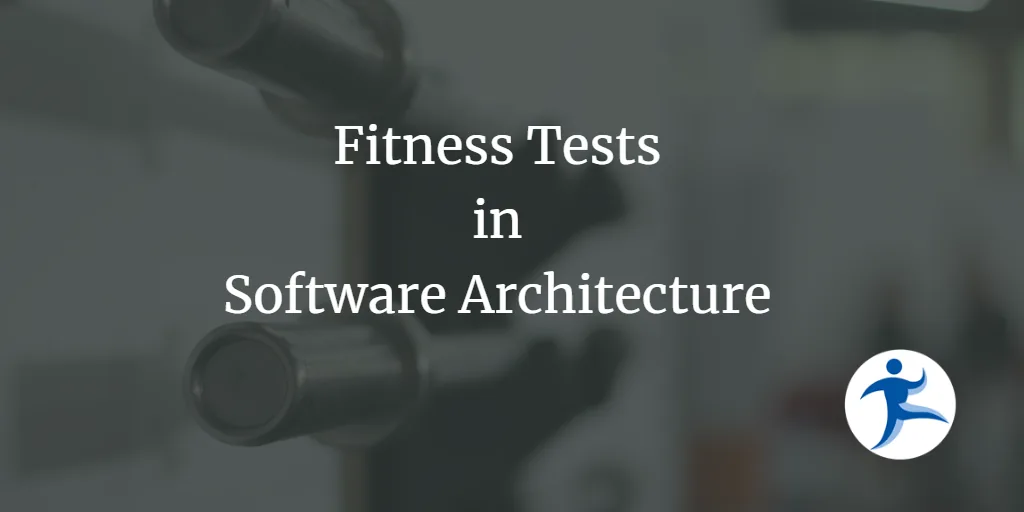 Fitness Tests in Software Architecture
