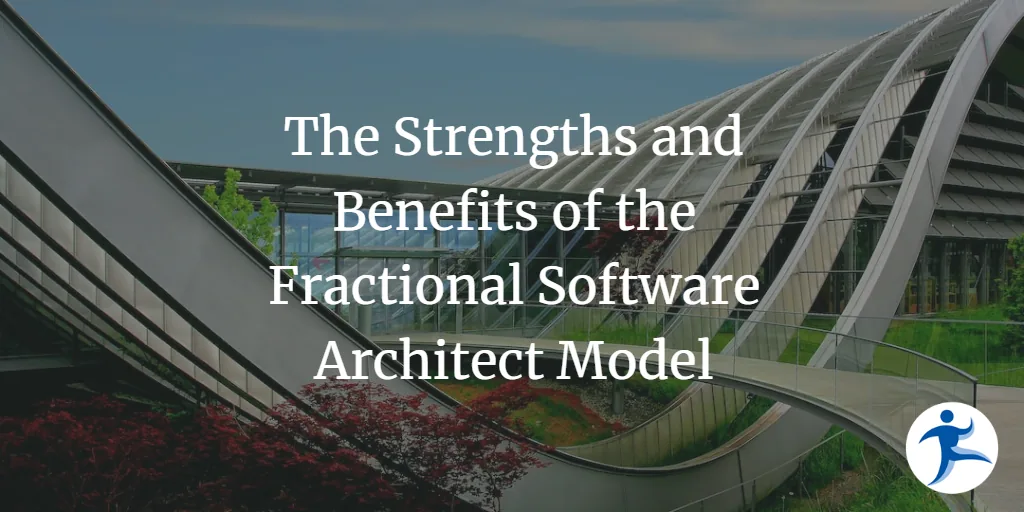 The Strengths and Benefits of the Fractional Software Architect Model