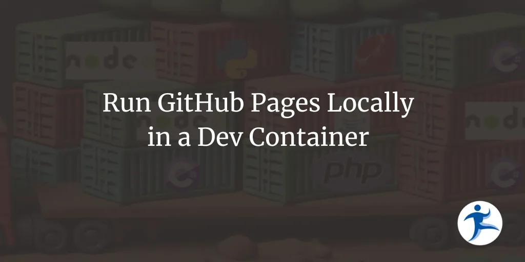 Run GitHub Pages Locally in a Dev Container