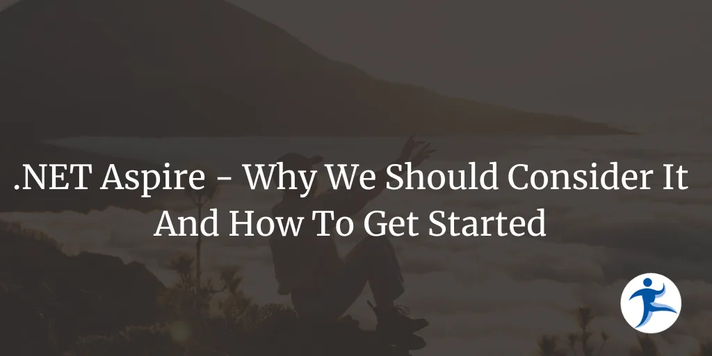 .NET Aspire - Why We Should Consider It And How To Get Started