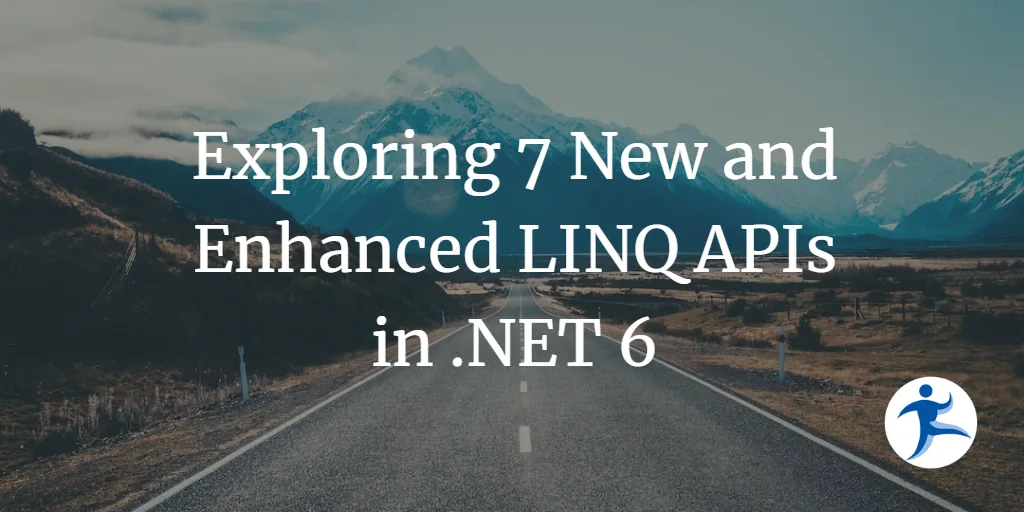 Exploring 7 New and Enhanced LINQ APIs in .NET 6