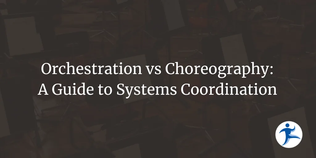Orchestration vs. Choreography: A Guide to Systems Coordination