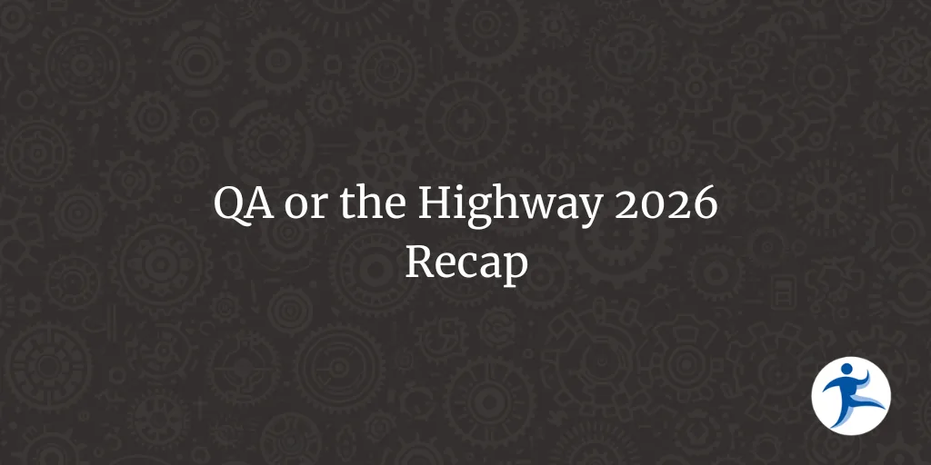 QA or the Highway 2026 Recap