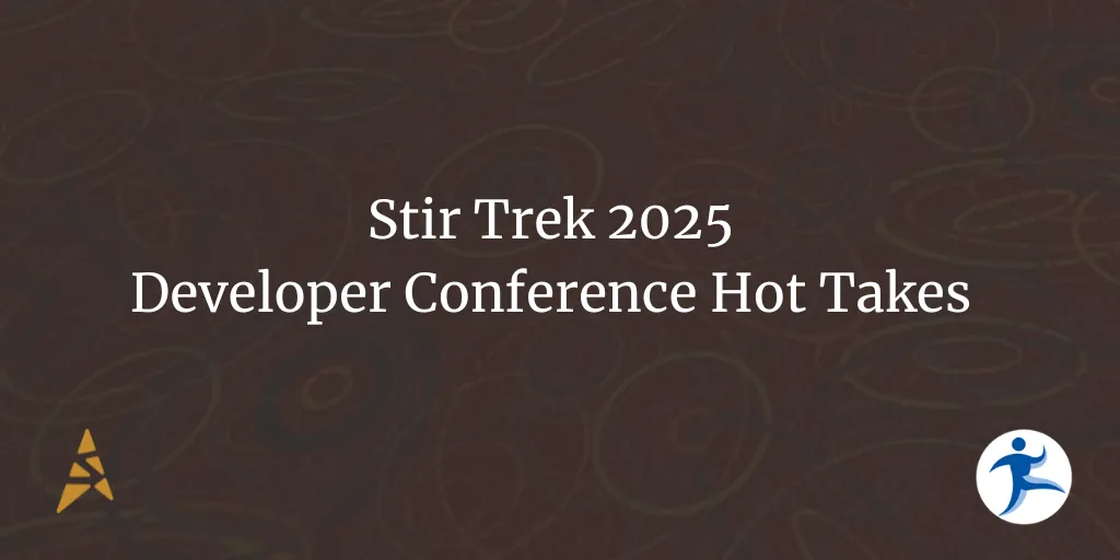 Stir Trek 2025 - Developer Conference Hot Takes