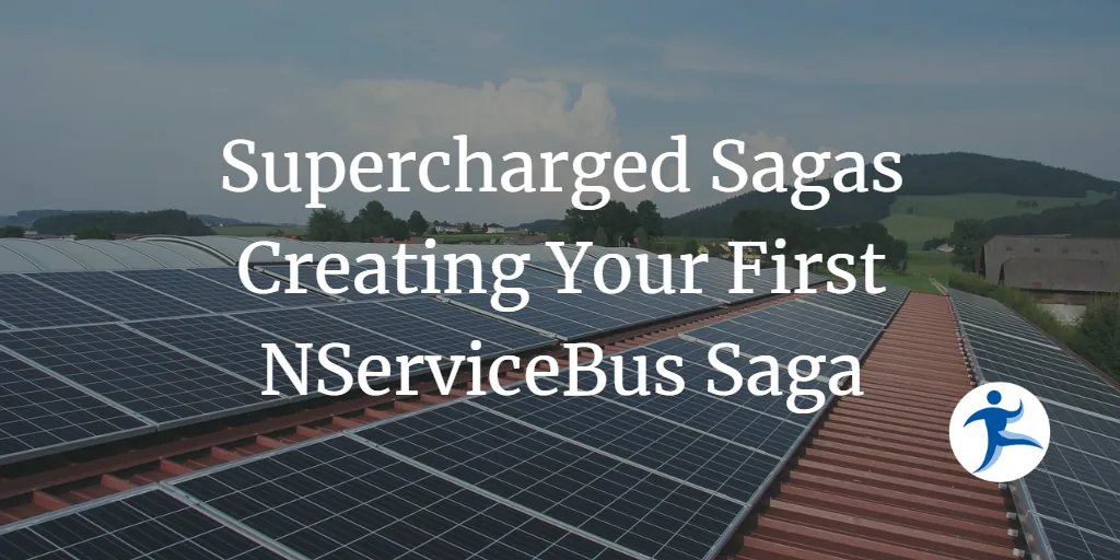 Supercharged Sagas - Creating Your First NServiceBus Saga