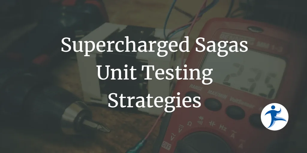 Supercharged Sagas - Unit Testing Strategies