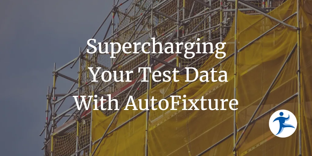 Supercharging Your Test Data With AutoFixture