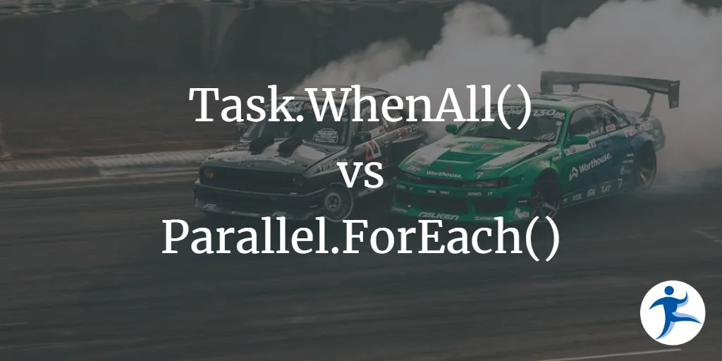 Task.WhenAll or Parallel.ForEach?