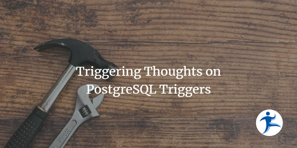 Triggering Thoughts on PostgreSQL Triggers