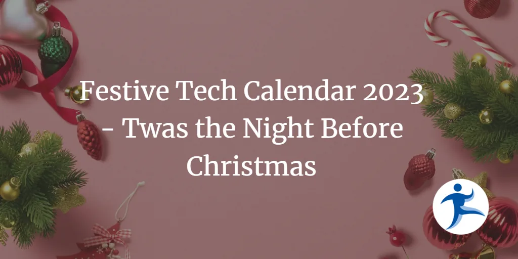 Festive Tech Calendar 2023 - Twas the Night Before Christmas