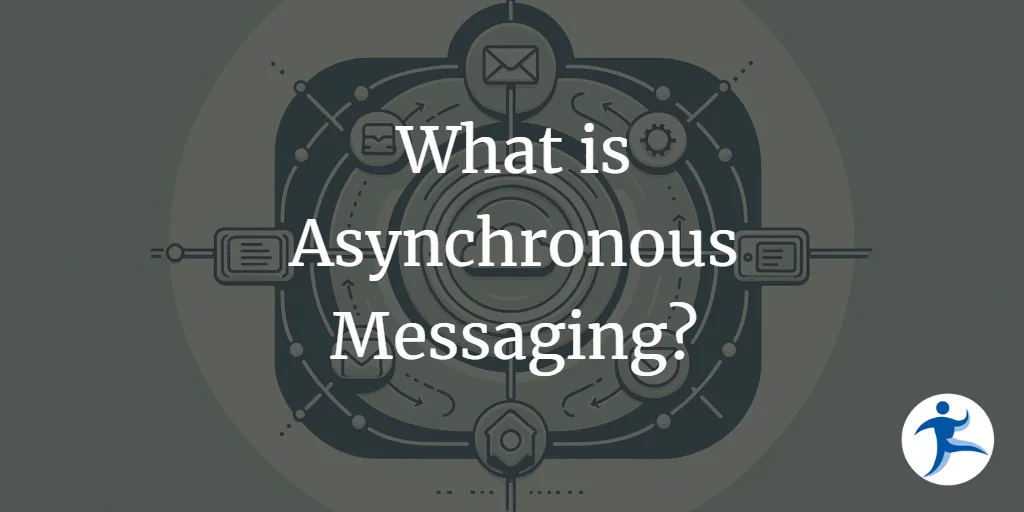 What is Asynchronous Messaging?